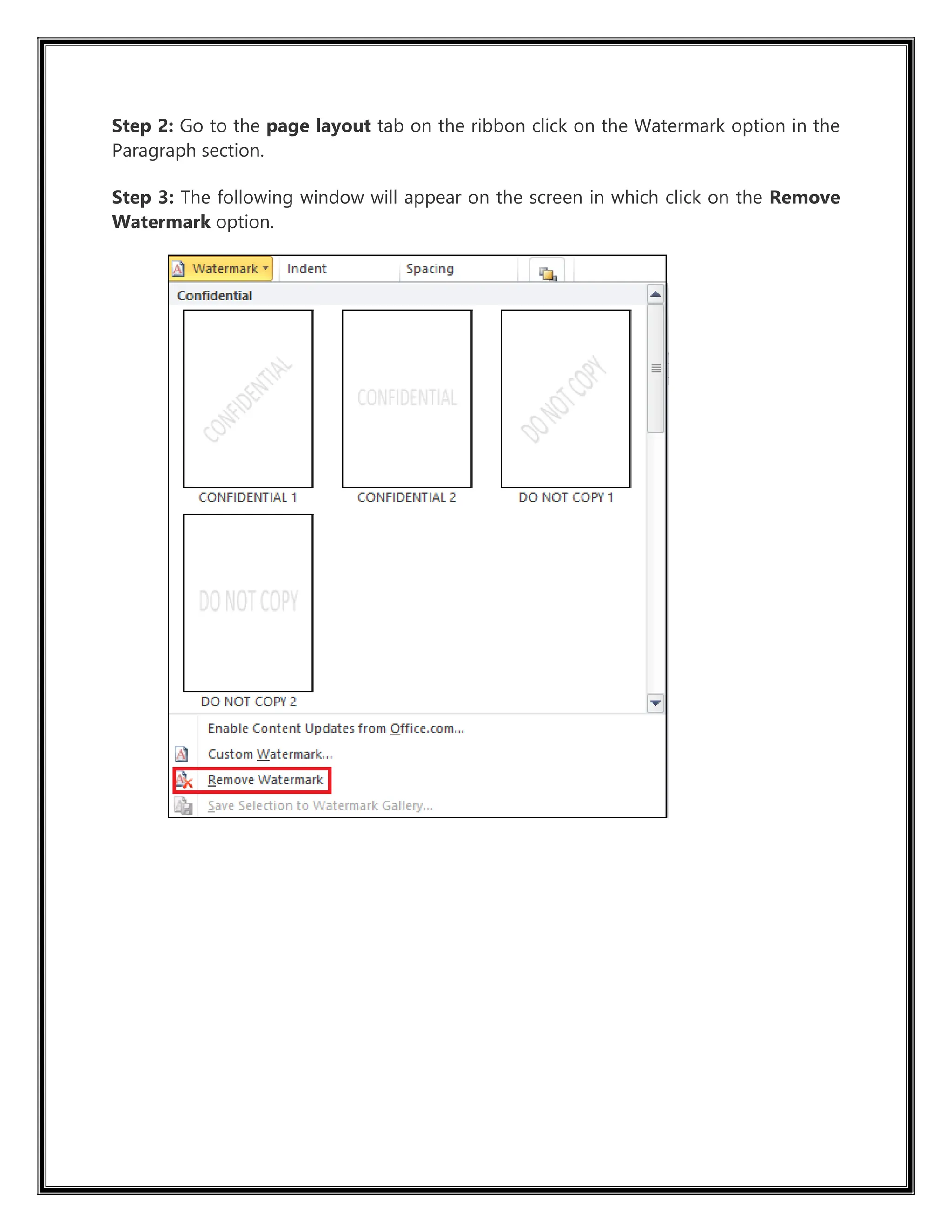Step 2: Go to the page layout tab on the ribbon click on the Watermark option in the
Paragraph section.
Step 3: The following window will appear on the screen in which click on the Remove
Watermark option.
 