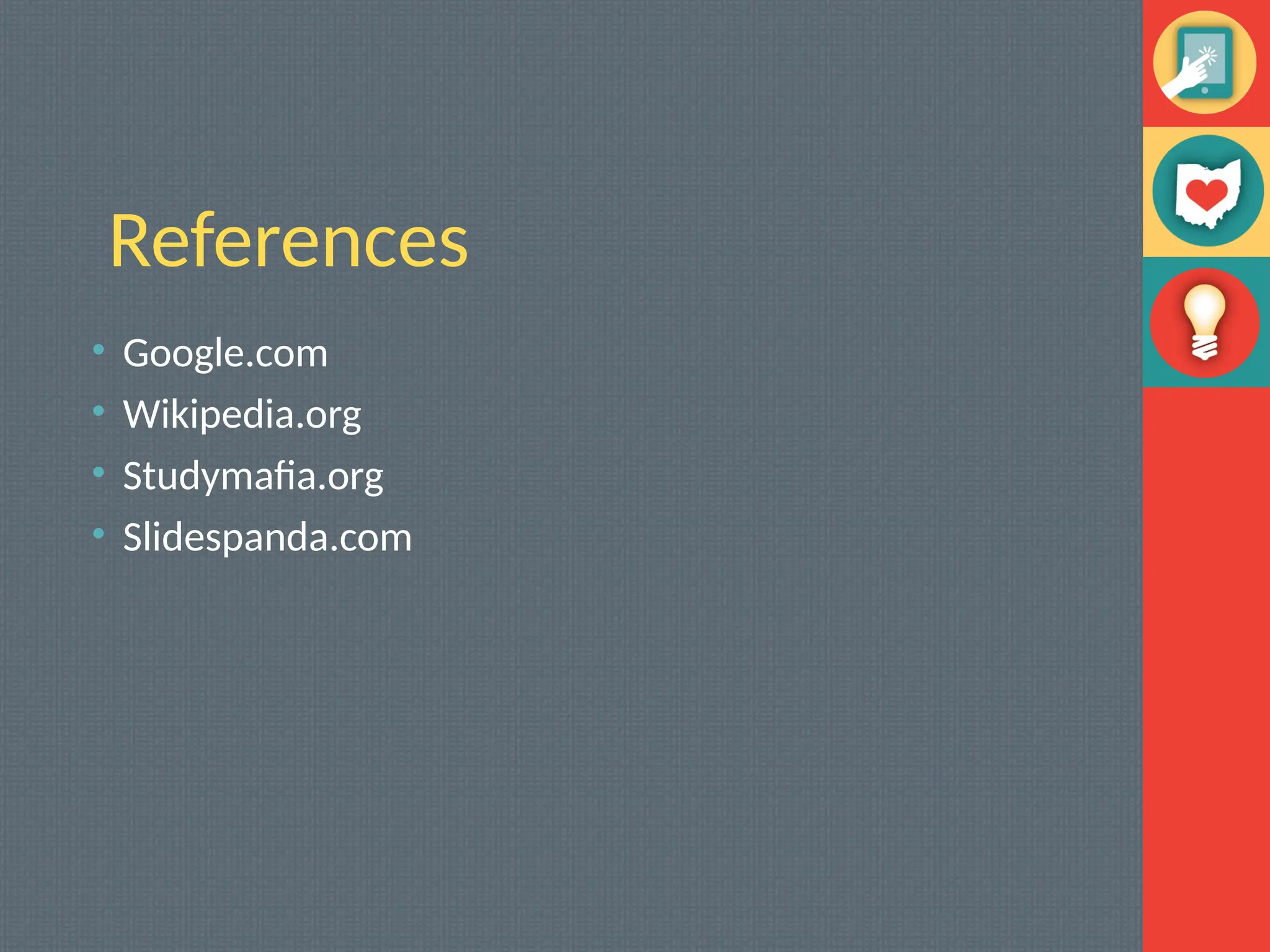 References
• Google.com
• Wikipedia.org
• Studymafia.org
• Slidespanda.com
 
