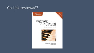 Co i jak testować?
 