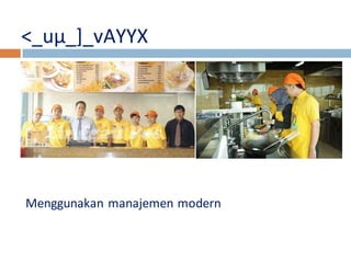 <_uμ_]_vAYYX 
Menggunakan manajemen modern 
 