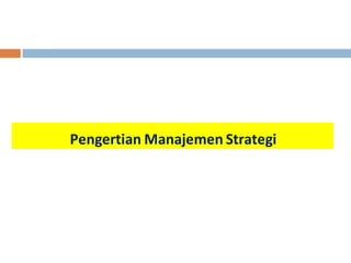 Pengertian Manajemen Strategi 
 