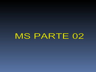 MS PARTE 02 