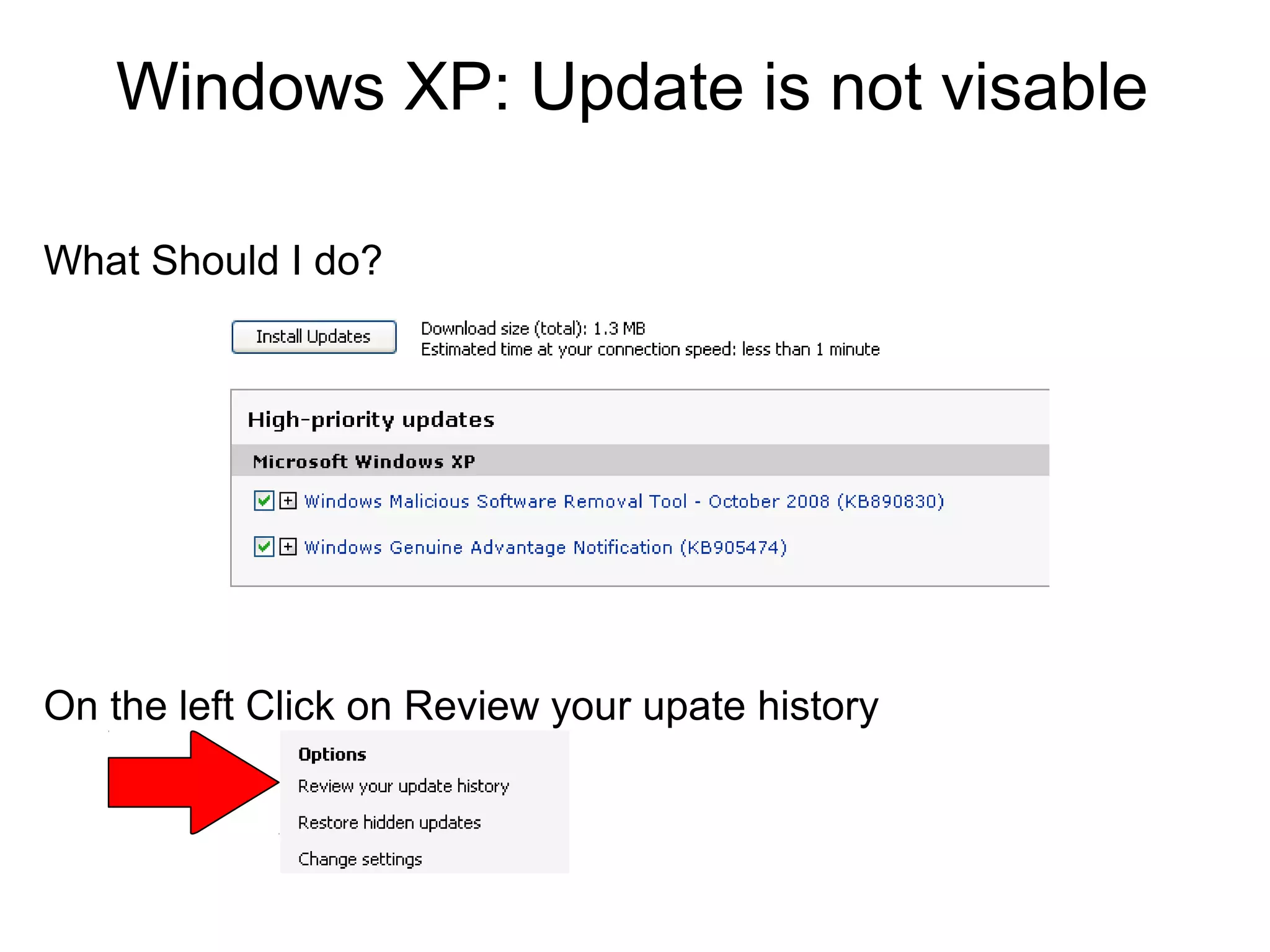 Windows XP: Update is not visable
What Should I do?

On the left Click on Review your upate history

 