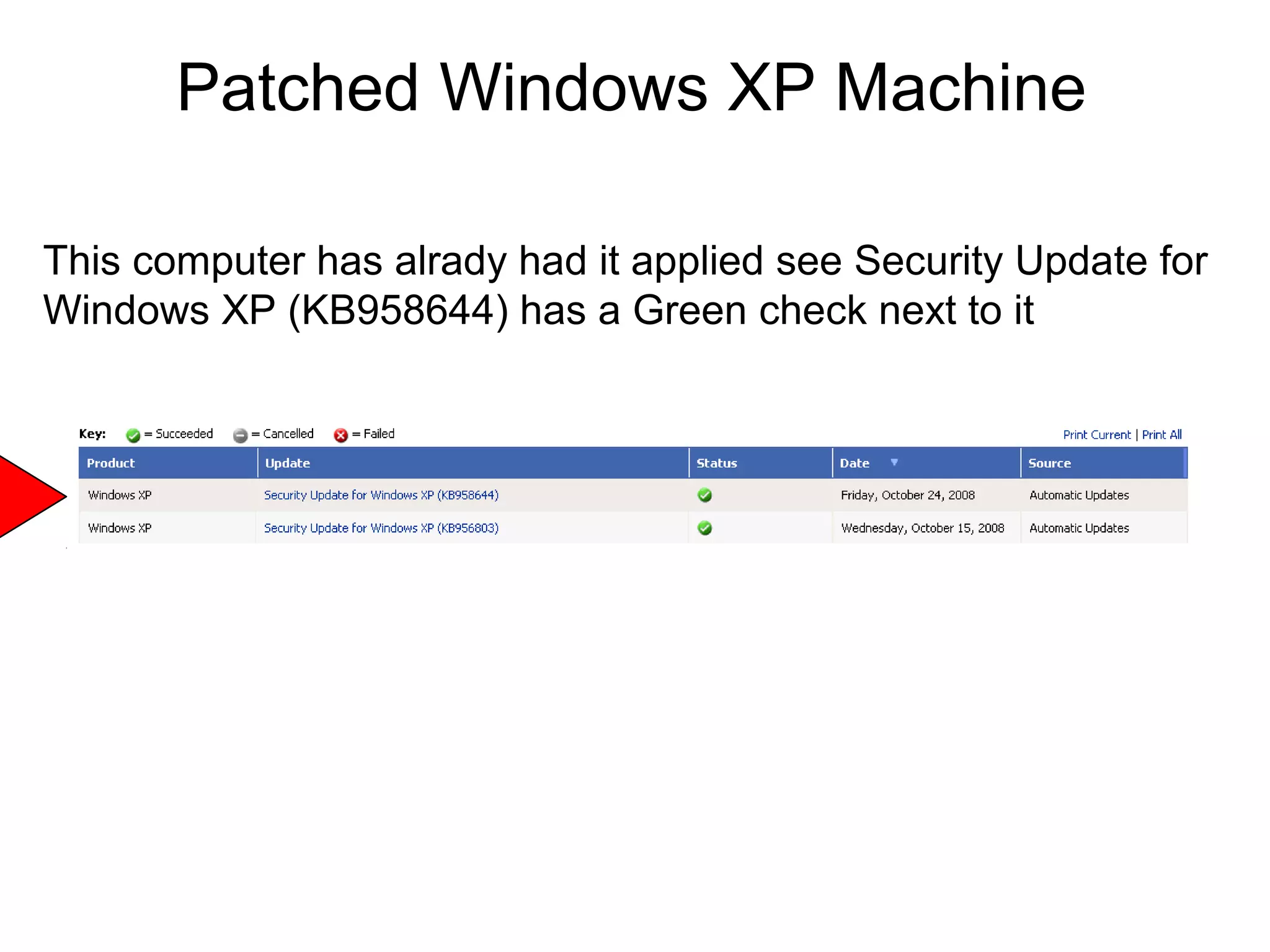 Patched Windows XP Machine
This computer has alrady had it applied see Security Update for
Windows XP (KB958644) has a Green check next to it

 