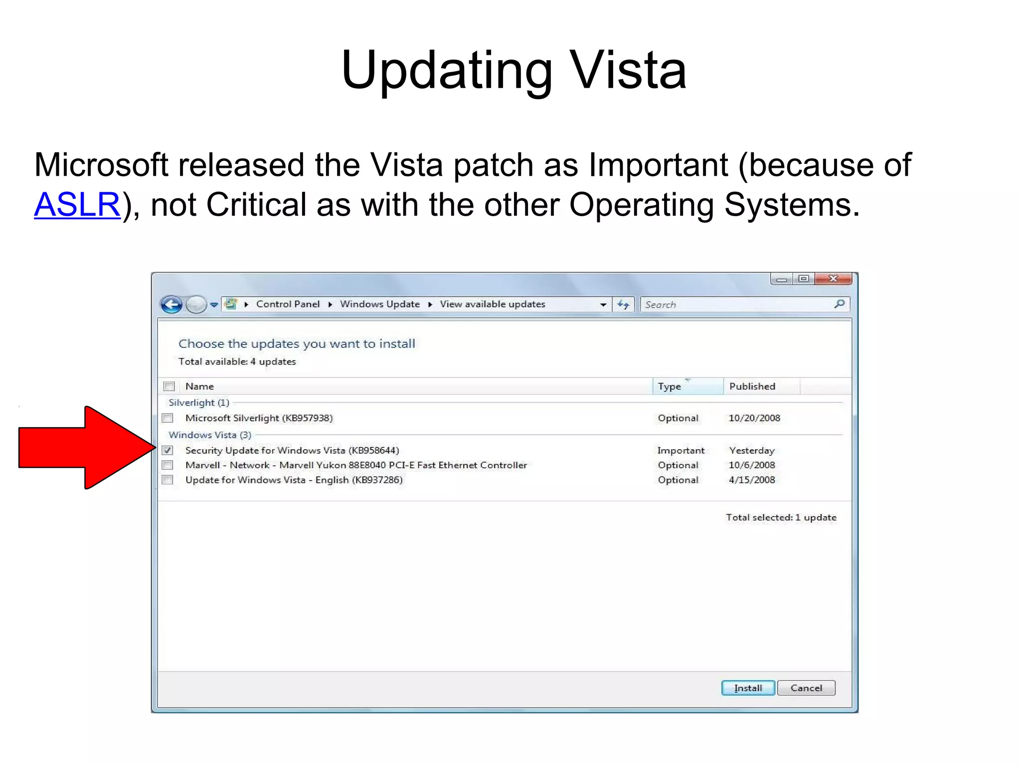 Updating Vista
Microsoft released the Vista patch as Important (because of
ASLR), not Critical as with the other Operating Systems.

 