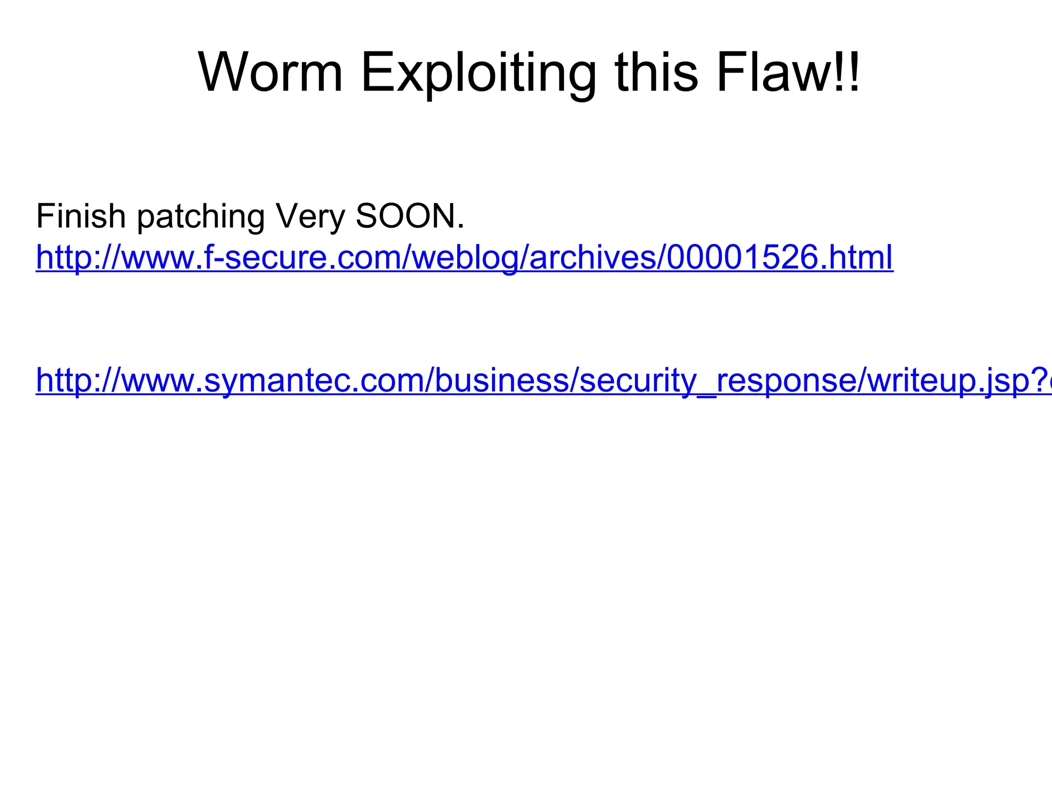 Worm Exploiting this Flaw!!
Finish patching Very SOON.
http://www.f-secure.com/weblog/archives/00001526.html

http://www.symantec.com/business/security_response/writeup.jsp?d

 