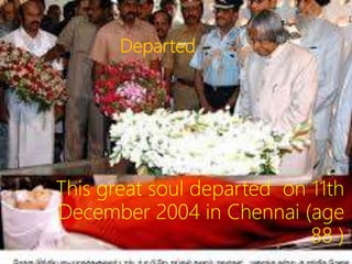 Departed
This great soul departed on 11th
December 2004 in Chennai (age
88 )
 