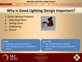 INDOOR LIGHTING USING DIALUX
Importance     Checklist   Manual Calculation   DIALux      Indoor Lighting   Emergency Light...
