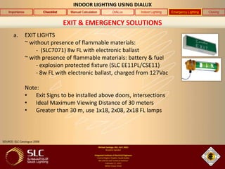 INDOOR LIGHTING USING DIALUX
    Importance               Checklist    Manual Calculation   DIALux   Indoor Lighting   Eme...