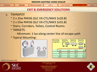 INDOOR LIGHTING USING DIALUX
    Importance               Checklist    Manual Calculation   DIALux   Indoor Lighting   Eme...