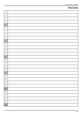 CESPE/UnB – MS/2013 
RASCUNHO 
1 
2 
3 
4 
5 
6 
7 
8 
9 
10 
11 
12 
13 
14 
15 
16 
17 
18 
19 
20 
21 
22 
23 
24 
25 
26 
27 
28 
29 
30 
– 9 – 
 