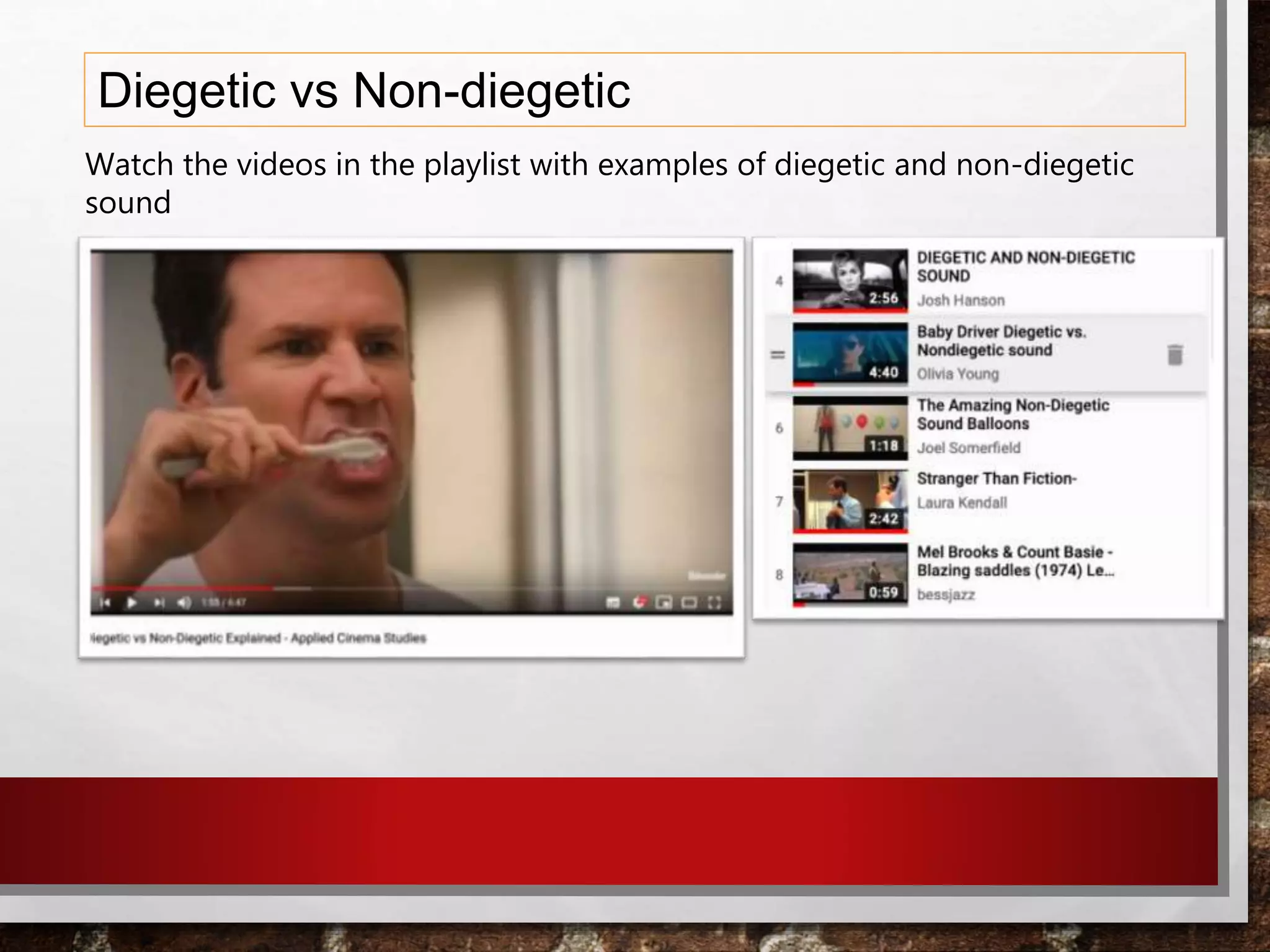 Diegetic vs Non-diegetic
Watch the videos in the playlist with examples of diegetic and non-diegetic
sound
 