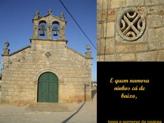 E quem namora
  ninhos cá de
     baixo,
 