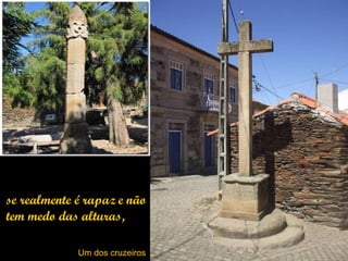 se realmente é rapaz e não
tem medo das alturas,

             Um dos cruzeiros
 