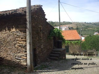 Apenas se move e
se faz ouvir o
coração no peito,
inquieto,
 