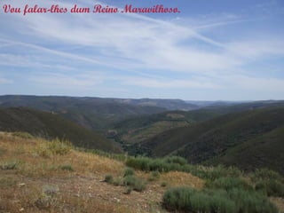 Vou falar-lhes dum Reino Maravilhoso.
 