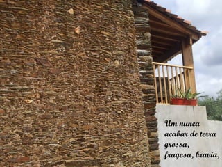 Um nunca
acabar de terra
grossa,
fragosa, bravia,
 