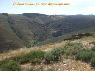 Embora muitas pessoas digam que não,
 