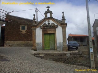 Montanhas paralelas a montanhas.




                                   Capela do Stº Cristo
 