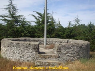 Cantam, dançam e trabalham.
 