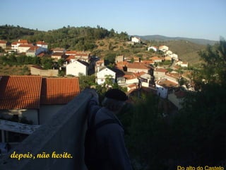 depois, não hesite.
 