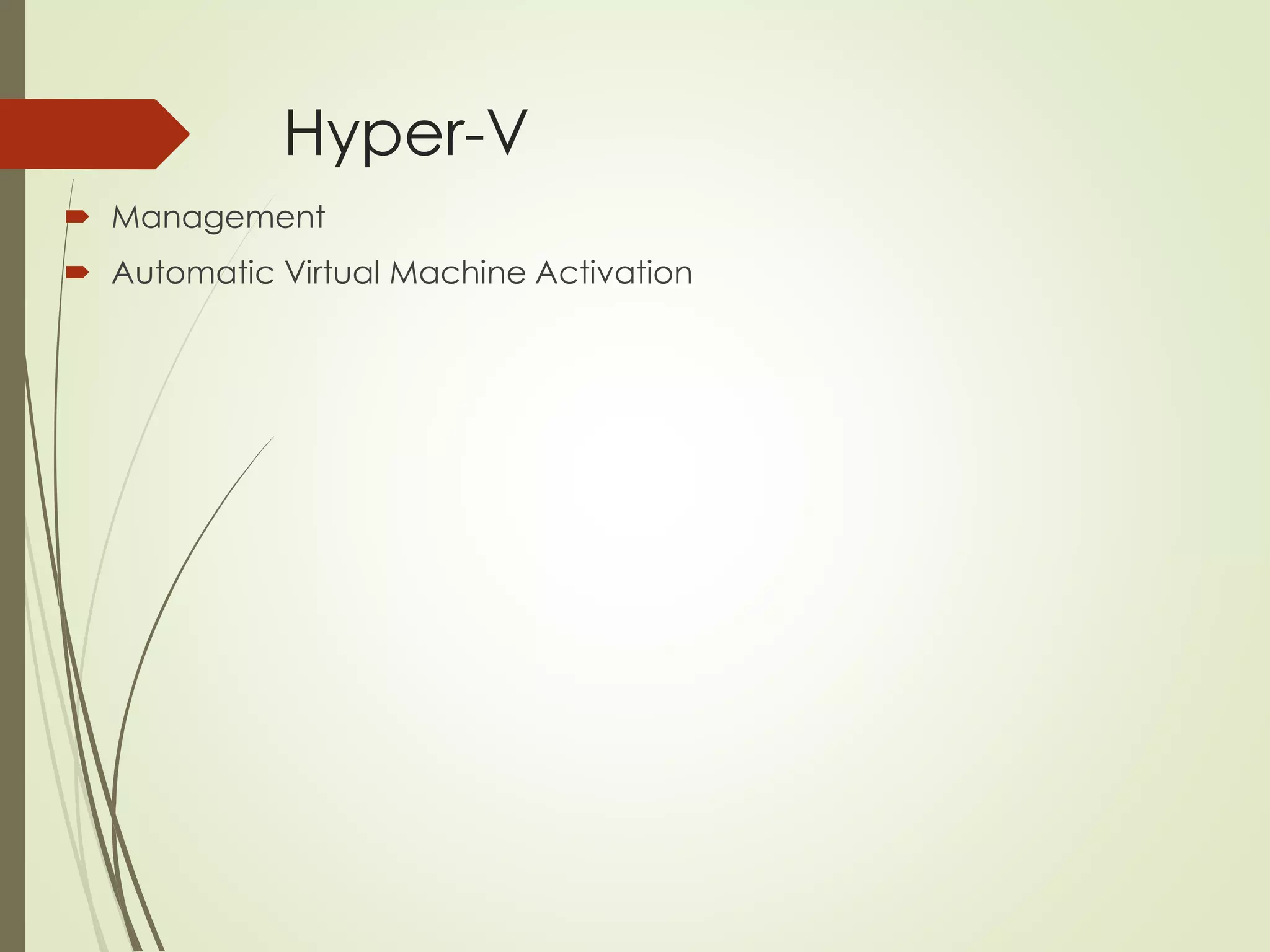Hyper-V
 Management
 Automatic Virtual Machine Activation
 