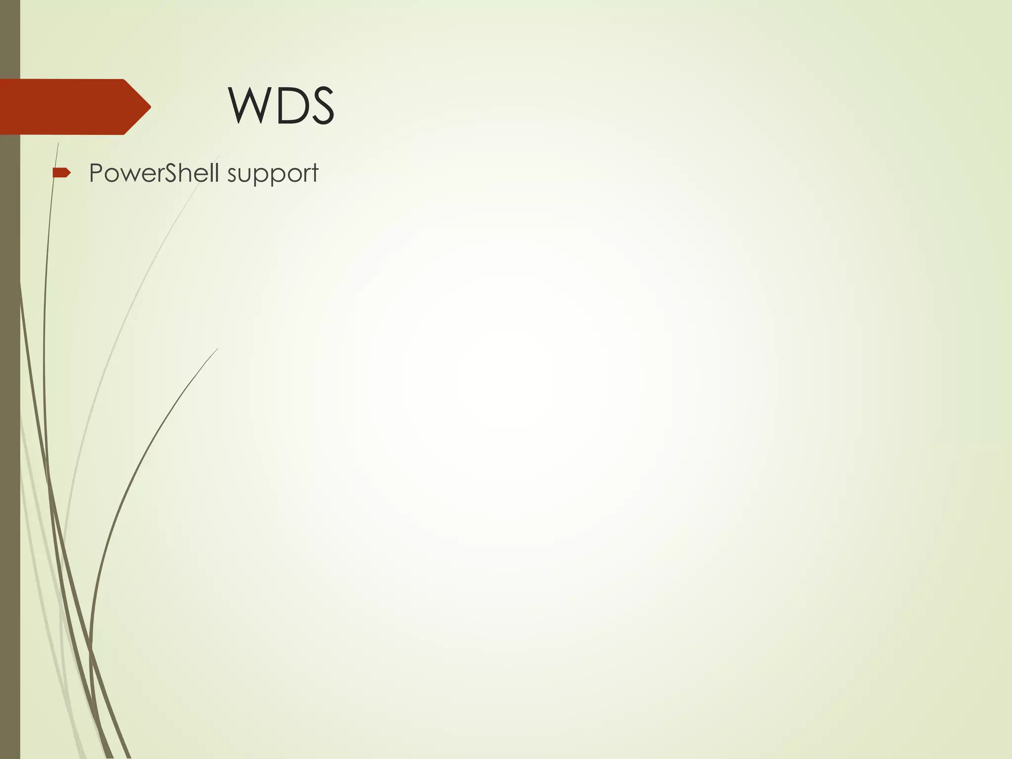 WDS
 PowerShell support
 