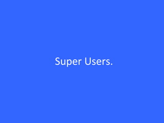 Super Users.
 