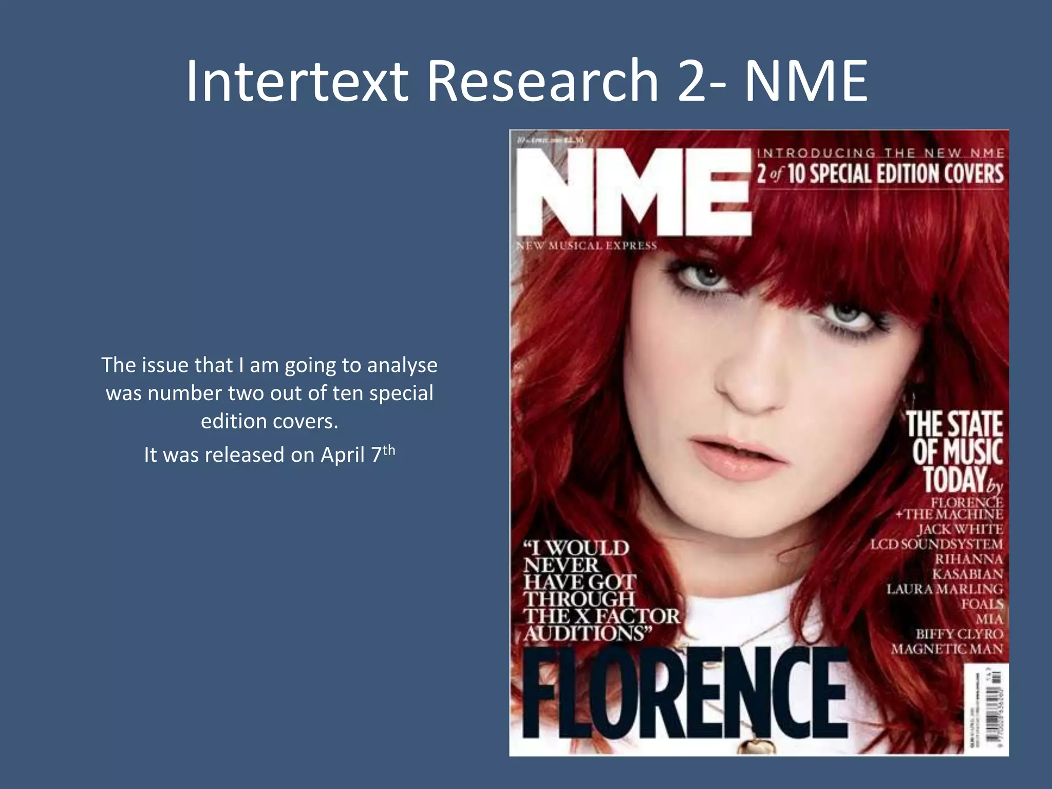 Intertext Research 2- NME



The issue that I am going to analyse
was number two out of ten special
           edition covers.
    It was released on April 7th
 