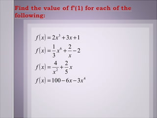 f ( x ) = 2 x + 3x + 1
           3


          1 6 2
f ( x) = x + − 2
          3      x
           4 2
f ( x) = 2 + x
          x    5
f ( x ) = 100 − 6 x − 3x 4
 