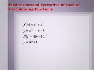 f ( x) = x7 + x5
y = x2 + 4x + 3
D( t ) = 40t − 10t 2
y = 4x +1
 