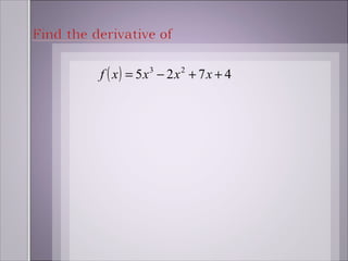 f ( x) = 5x3 − 2 x 2 + 7 x + 4
 