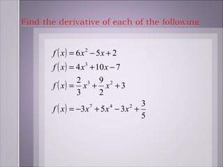 f ( x) = 6 x 2 − 5x + 2
f ( x ) = 4 x 3 + 10 x − 7
        2 3 9 2
f ( x) = x + x + 3
        3   2
                            3
f ( x ) = −3 x + 5 x − 3x +
              7      4       2

                            5
 