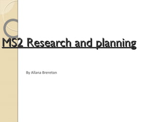 MS2 Research and planning

    By Allana Brereton
 