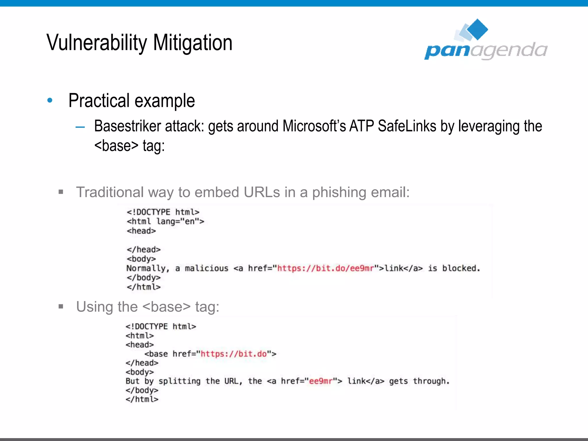 Vulnerability Mitigation
• Practical example
– Basestriker attack: gets around Microsoft’s ATP SafeLinks by leveraging the
<base> tag:
 Traditional way to embed URLs in a phishing email:
 Using the <base> tag:
 