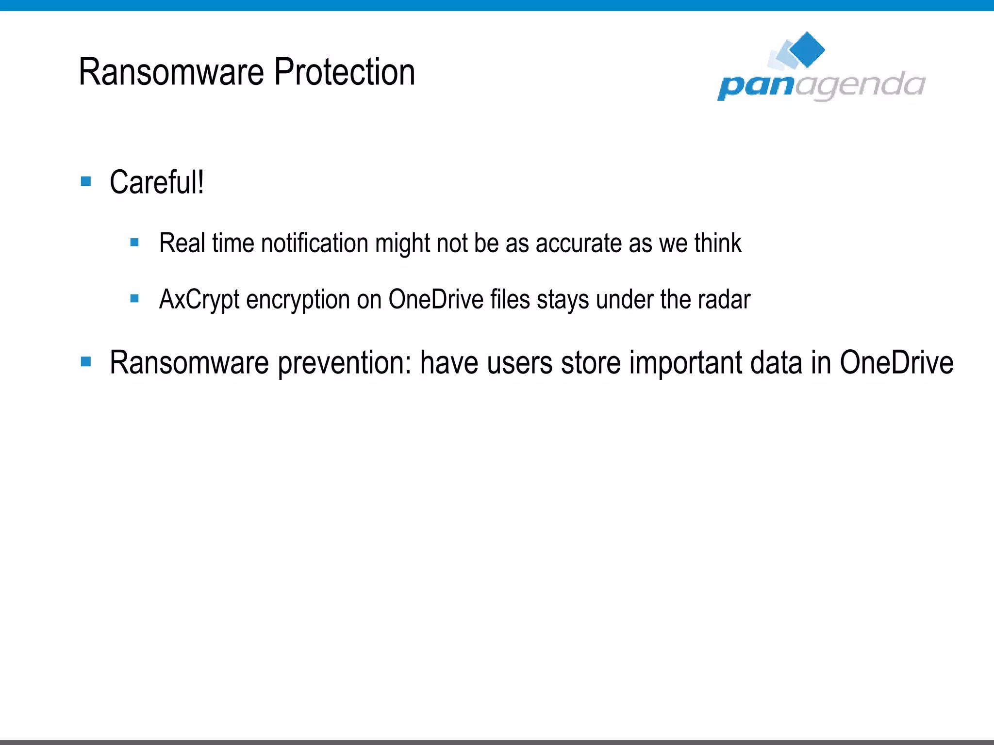 Ransomware Protection
 Careful!
 Real time notification might not be as accurate as we think
 AxCrypt encryption on OneDrive files stays under the radar
 Ransomware prevention: have users store important data in OneDrive
 