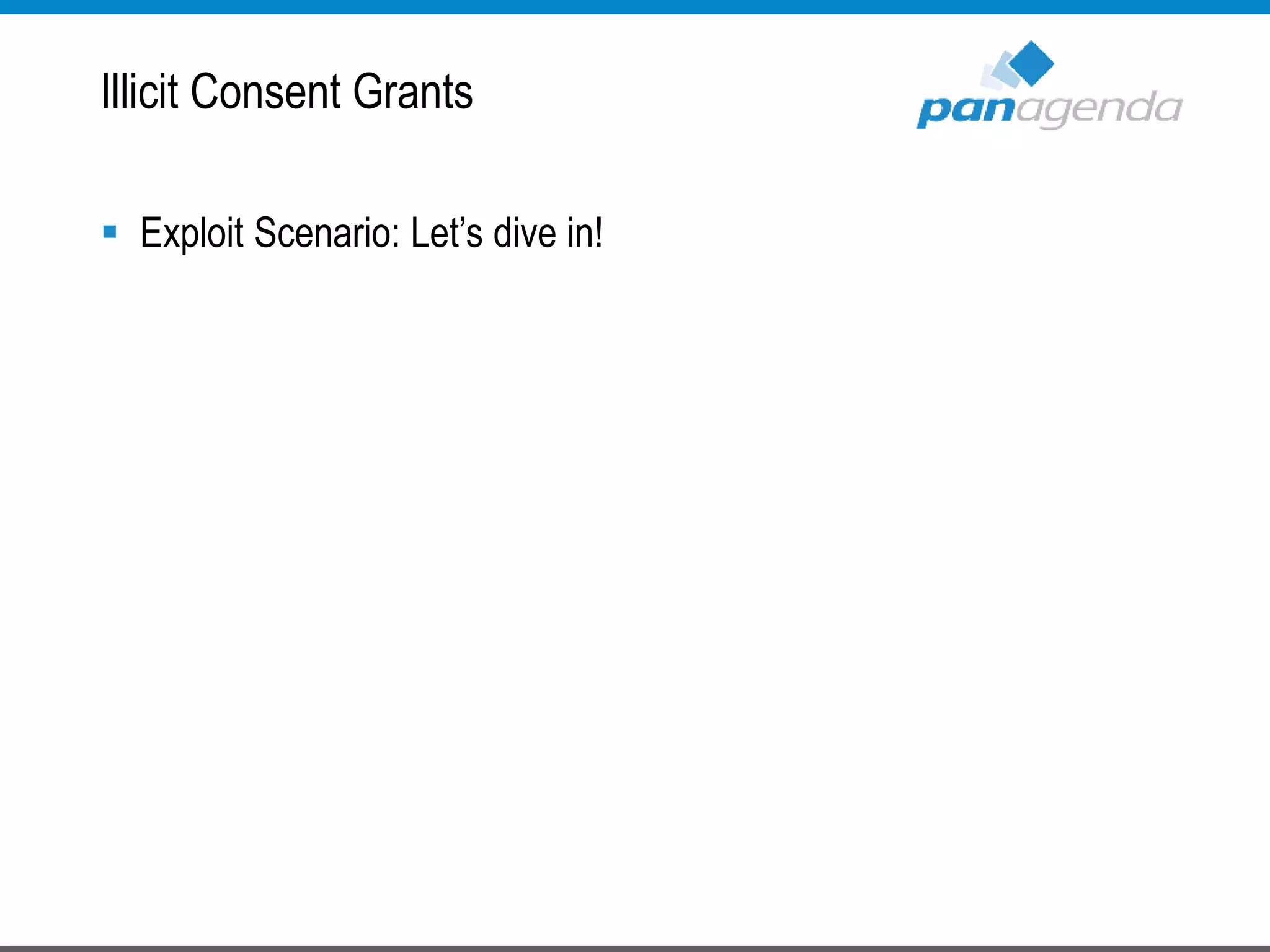  Exploit Scenario: Let’s dive in!
Illicit Consent Grants
 