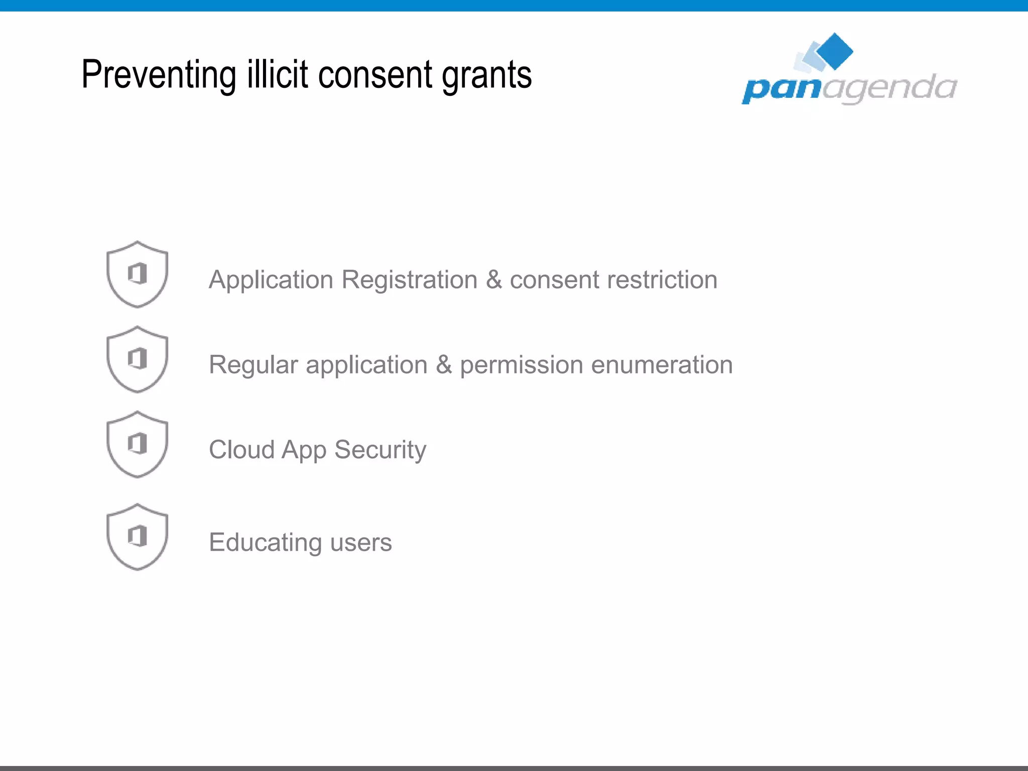 Preventing illicit consent grants
Regular application & permission enumeration
Cloud App Security
Educating users
Application Registration & consent restriction
 