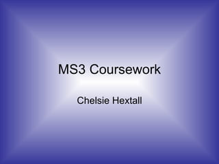 MS3 Coursework Chelsie Hextall 