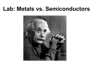 Lab: Metals vs. Semiconductors
 