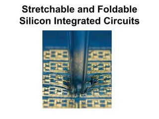 Stretchable and Foldable
Silicon Integrated Circuits
 