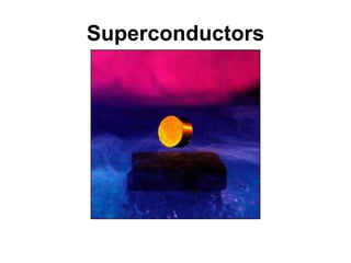 Superconductors
 