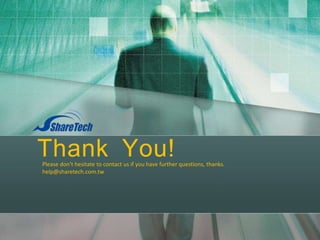 Thank You!

Please don't hesitate to contact us if you have further questions, thanks.
help@sharetech.com.tw

 