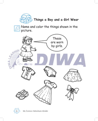 Things a Boy and a Girl Wear

    Name and color the things shown in the
    picture.

                                    These
                                   are worn
                                   by girls.




6    My Science Adventure–Kinder
 