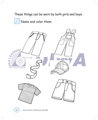 These things can be worn by both girls and boys.

     Name and color them.




 8    My Science Adventure–Kinder
 