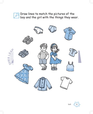 Draw lines to match the pictures of the
boy and the girl with the things they wear.




                                   Self   9
 