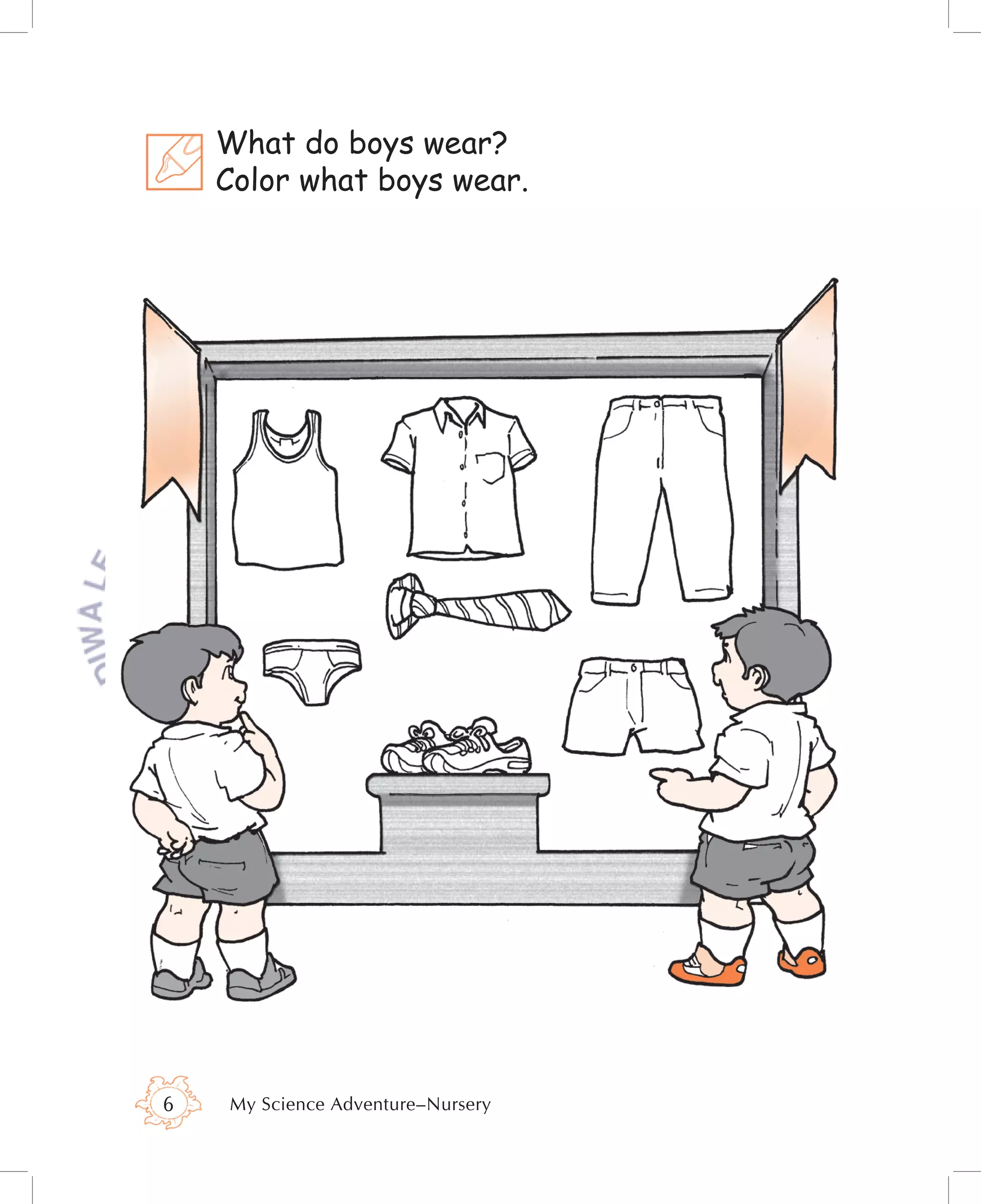 What do boys wear?
    Color what boys wear.




6   My Science Adventure–Nursery
 