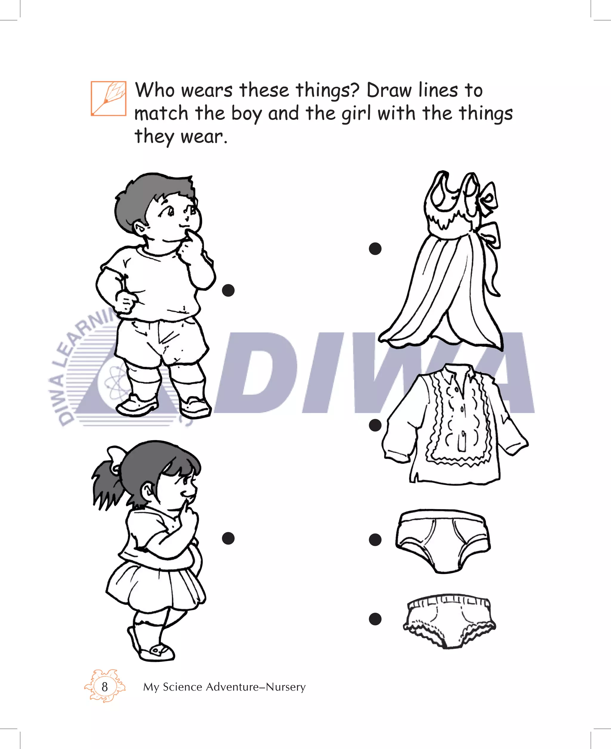 Who wears these things? Draw lines to
    match the boy and the girl with the things
    they wear.




8    My Science Adventure–Nursery
 