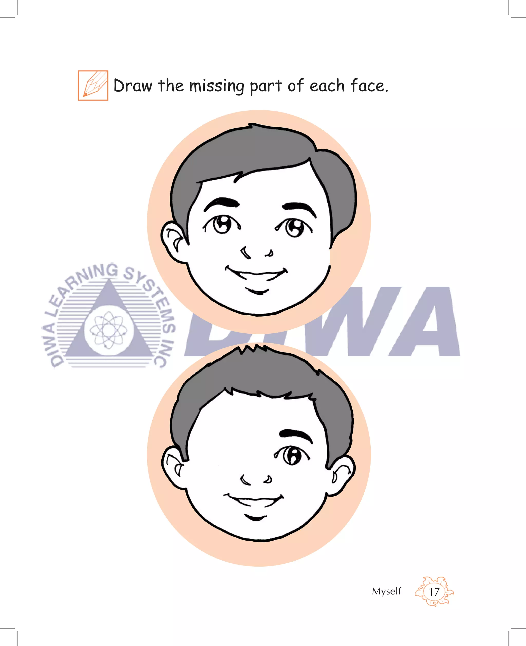 Draw the missing part of each face.




                                Myself   17
 