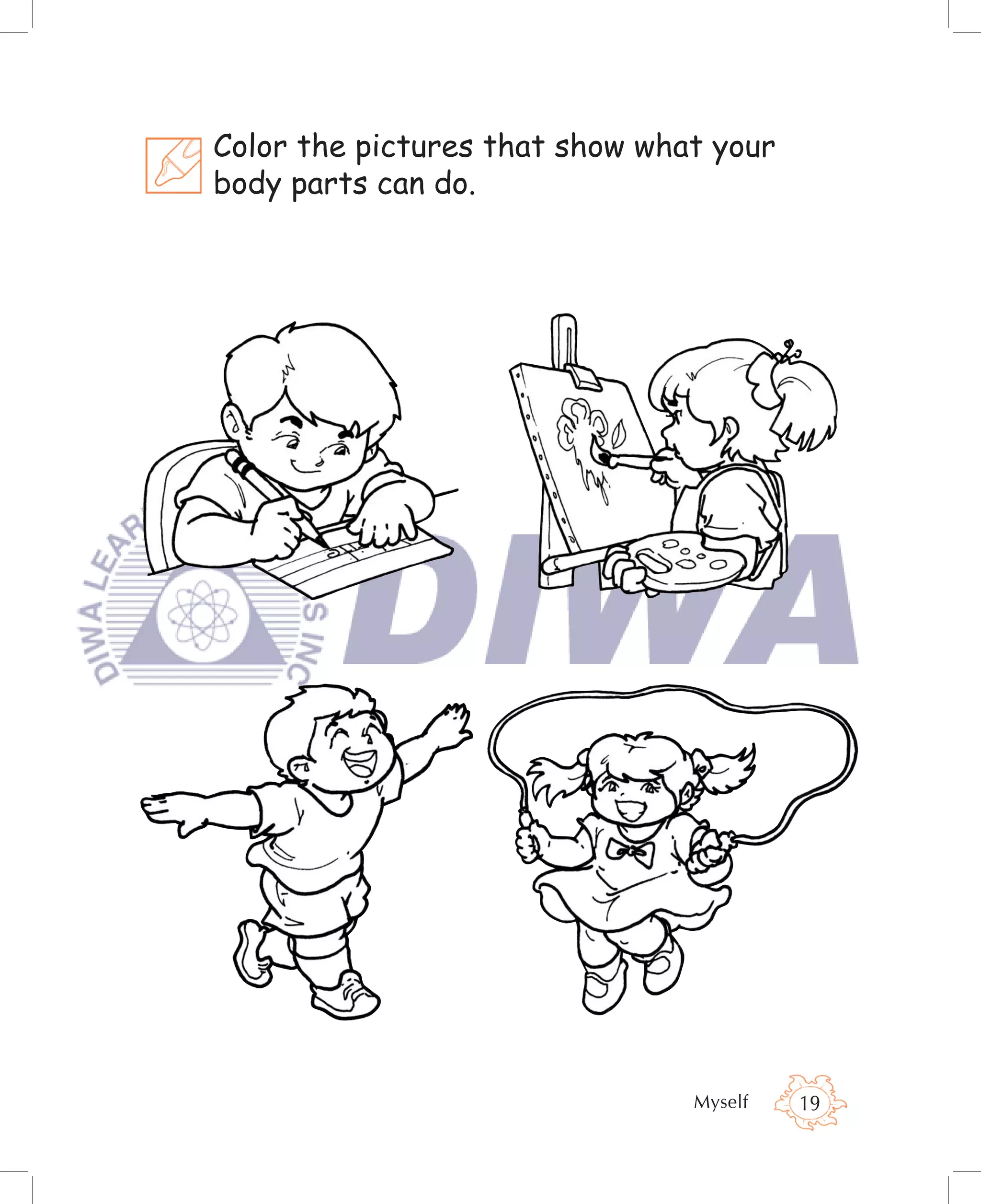 Color the pictures that show what your
body parts can do.




                                Myself   19
 